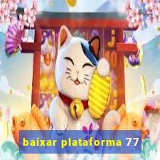 baixar plataforma 77